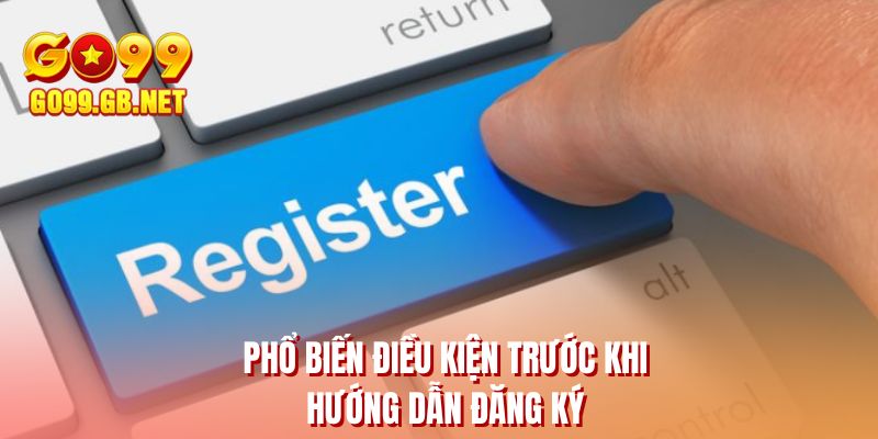 Phổ biến điều kiện trước khi hướng dẫn đăng ký