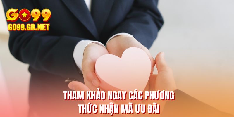Tham khảo ngay các phương thức nhận mã ưu đãi