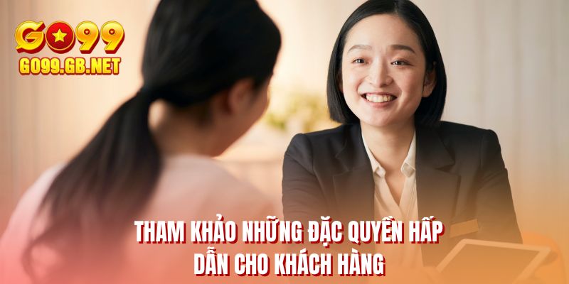 Tham khảo những đặc quyền hấp dẫn cho khách hàng